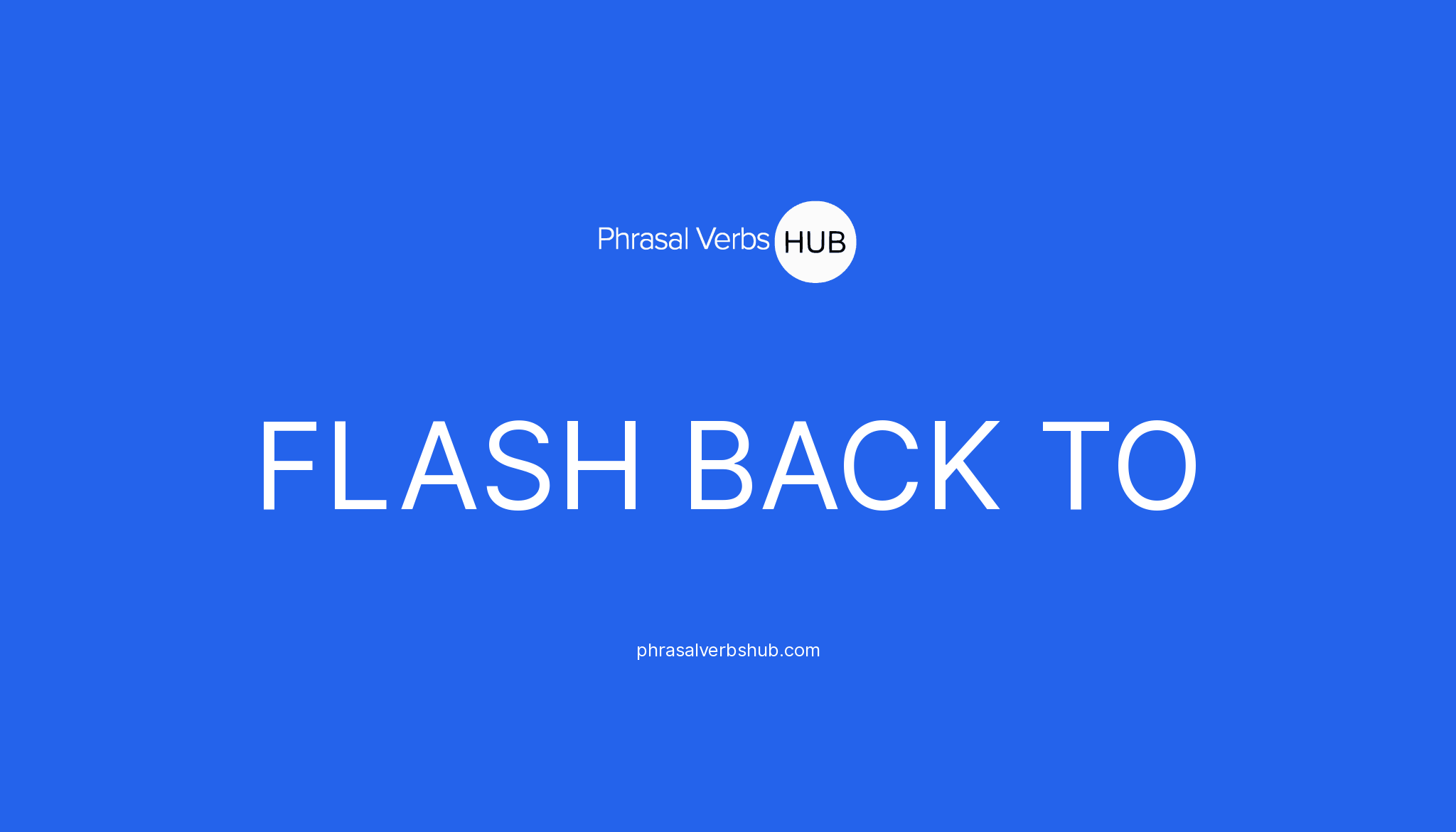 flash-back-to-phrasal-verb-meaning-examples